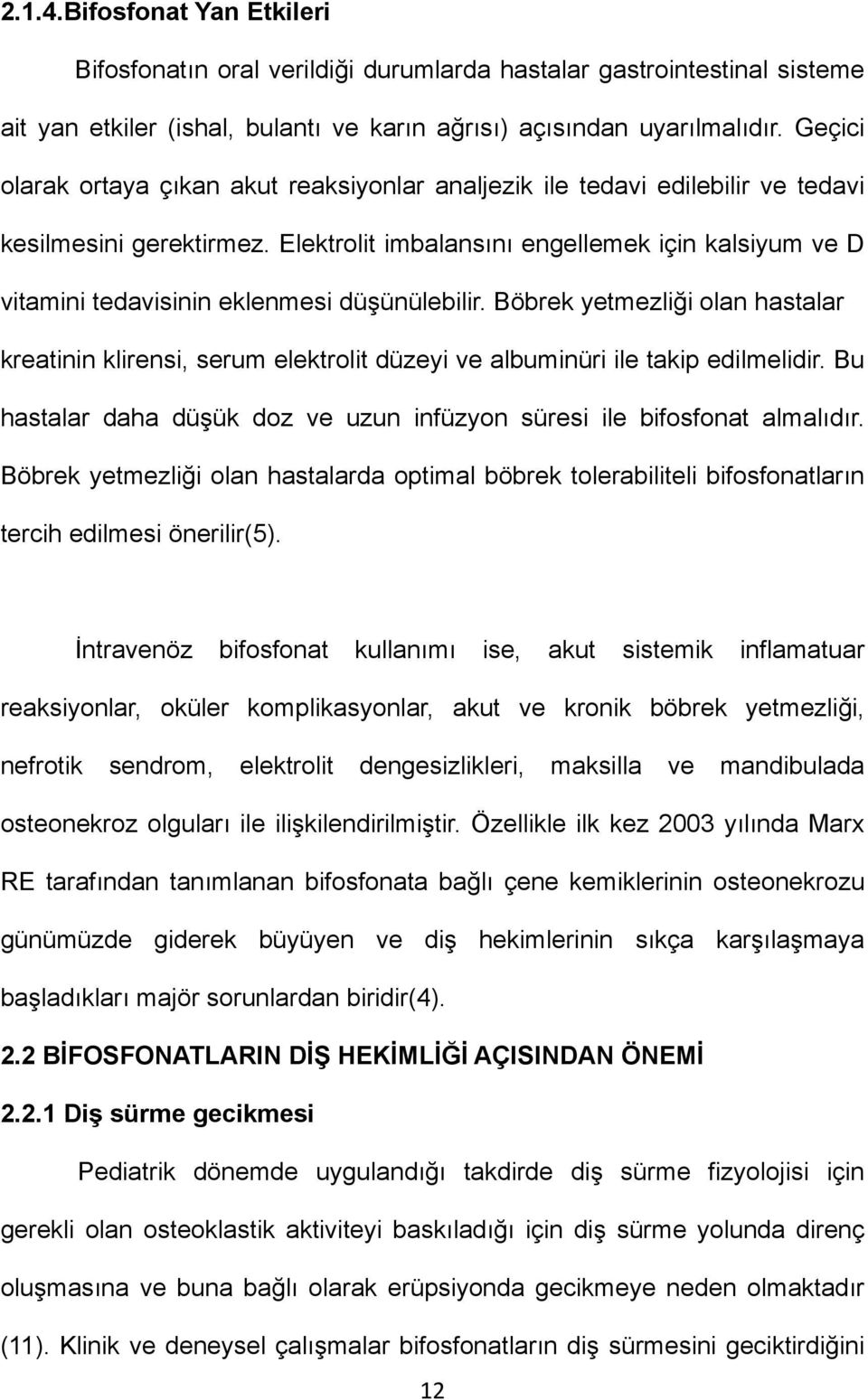 Elektrolit imbalansını engellemek için kalsiyum ve D vitamini tedavisinin eklenmesi düşünülebilir.