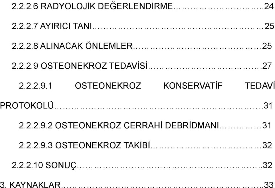 31 2.2.2.9.2 OSTEONEKROZ CERRAHİ DEBRİDMANI 31 2.2.2.9.3 OSTEONEKROZ TAKİBİ 32 2.