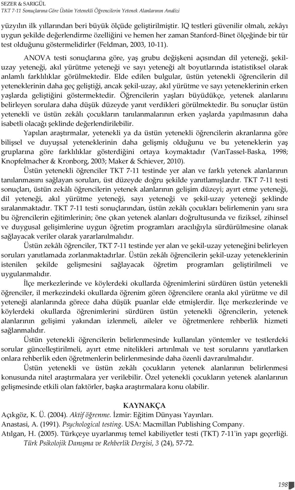 ANOVA testi sonuçlarına göre, yaş grubu değişkeni açısından dil yeteneği, şekiluzay yeteneği, akıl yürütme yeteneği ve sayı yeteneği alt boyutlarında istatistiksel olarak anlamlı farklılıklar