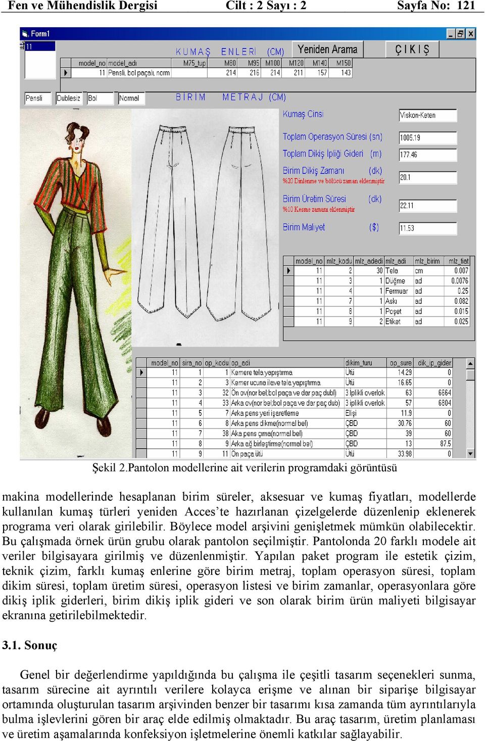 çizelgelerde düzenlenip eklenerek programa veri olarak girilebilir. Böylece model arşivini genişletmek mümkün olabilecektir. Bu çalışmada örnek ürün grubu olarak pantolon seçilmiştir.