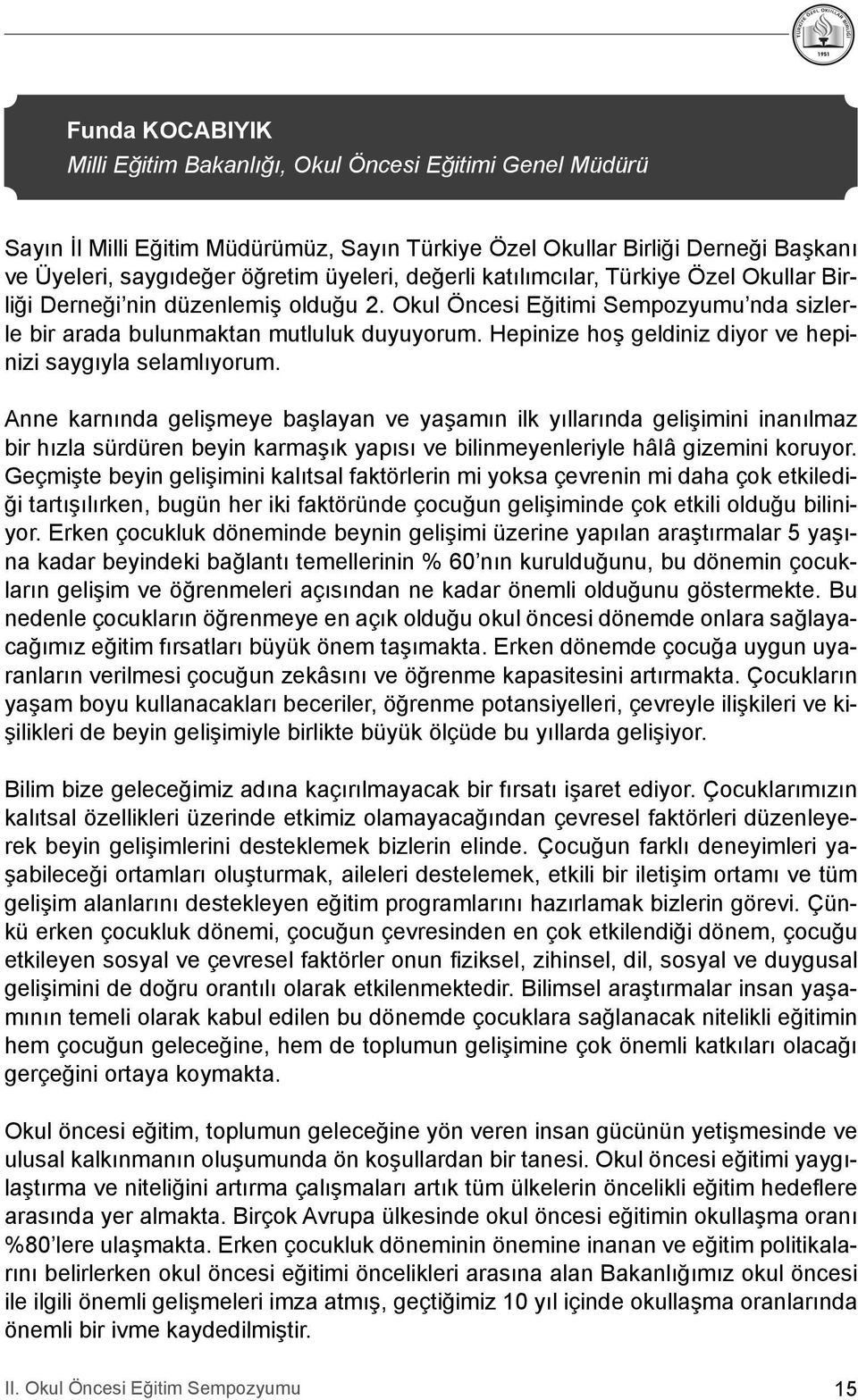 Hepinize hoş geldiniz diyor ve hepinizi saygıyla selamlıyorum.