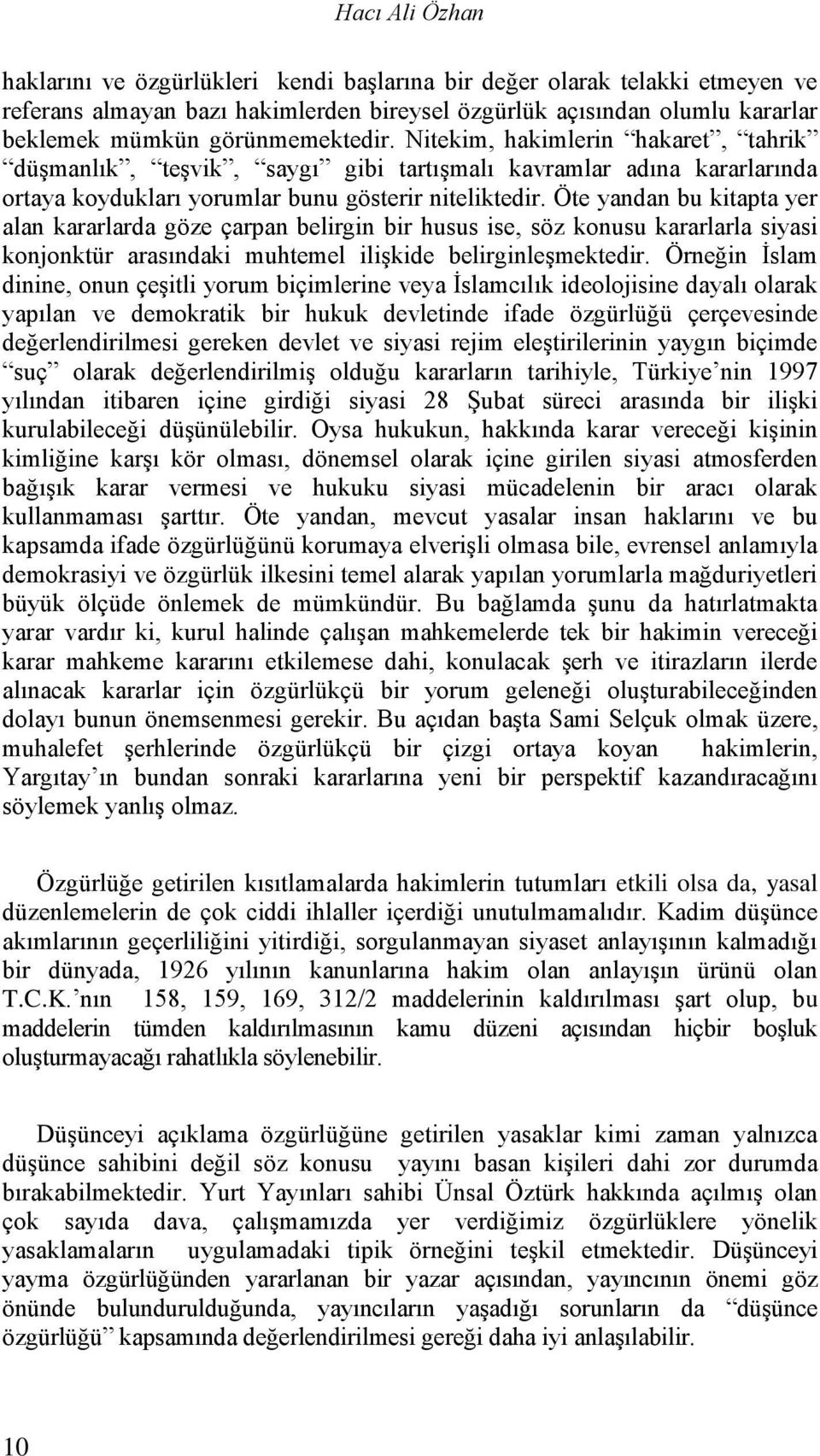 Öte yandan bu kitapta yer alan kararlarda göze çarpan belirgin bir husus ise, söz konusu kararlarla siyasi konjonktür arasındaki muhtemel ilişkide belirginleşmektedir.