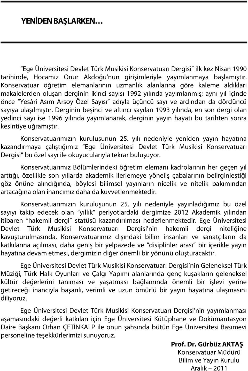 adıyla üçüncü sayı ve ardından da dördüncü sayıya ulaşılmıştır.