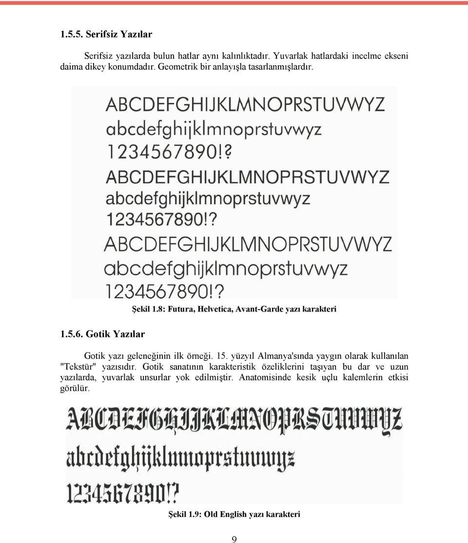 8: Futura, Helvetica, Avant-Garde yazı karakteri Gotik yazı geleneğinin ilk örneği. 15.