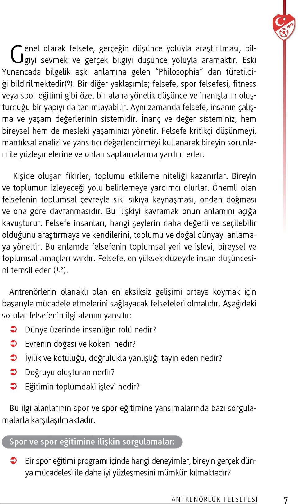 Bir diğer yaklaşımla; felsefe, spor felsefesi, fitness veya spor eğitimi gibi özel bir alana yönelik düşünce ve inanışların oluşturduğu bir yapıyı da tanımlayabilir.