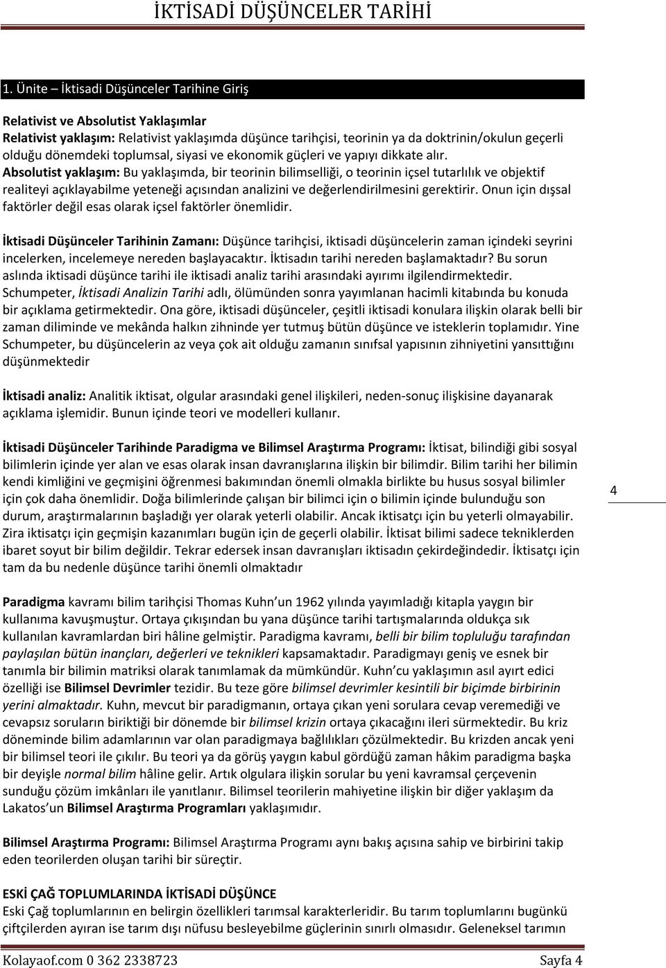 Absolutist yaklaşım: Bu yaklaşımda, bir teorinin bilimselliği, o teorinin içsel tutarlılık ve objektif realiteyi açıklayabilme yeteneği açısından analizini ve değerlendirilmesini gerektirir.