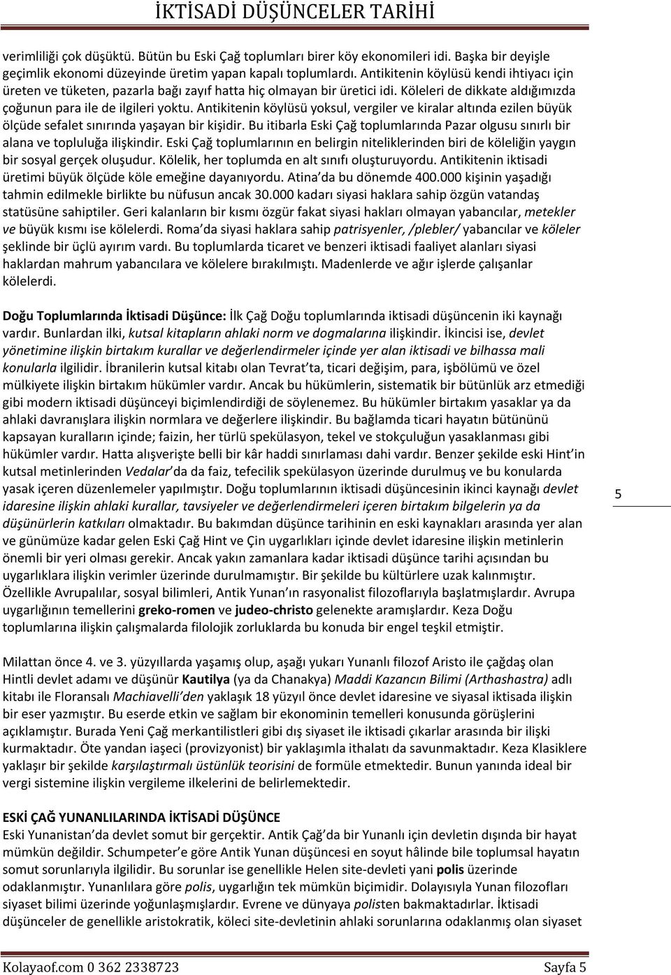 Antikitenin köylüsü yoksul, vergiler ve kiralar altında ezilen büyük ölçüde sefalet sınırında yaşayan bir kişidir.