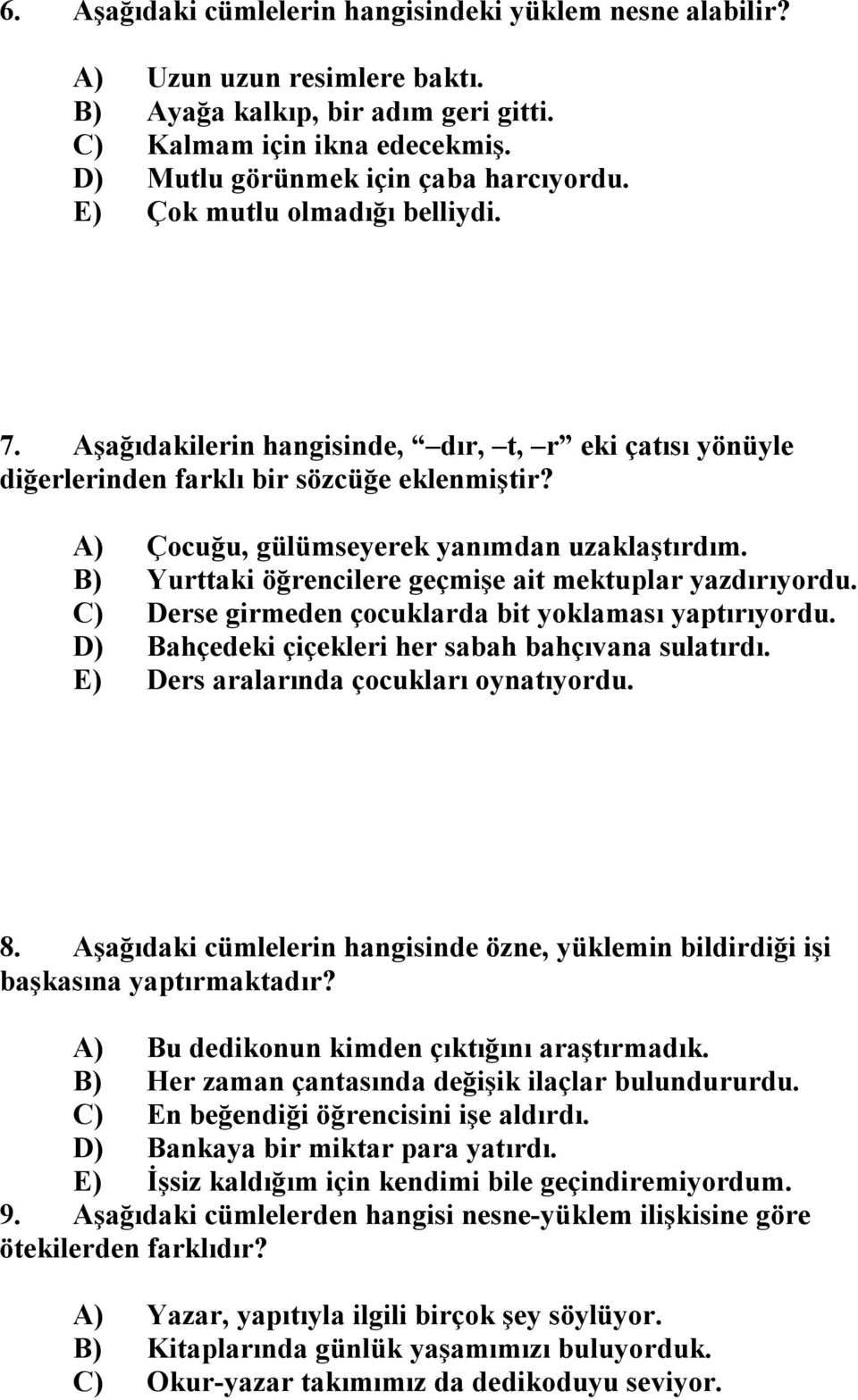 B) Yurttaki öğrencilere geçmişe ait mektuplar yazdırıyordu. C) Derse girmeden çocuklarda bit yoklaması yaptırıyordu. D) Bahçedeki çiçekleri her sabah bahçıvana sulatırdı.