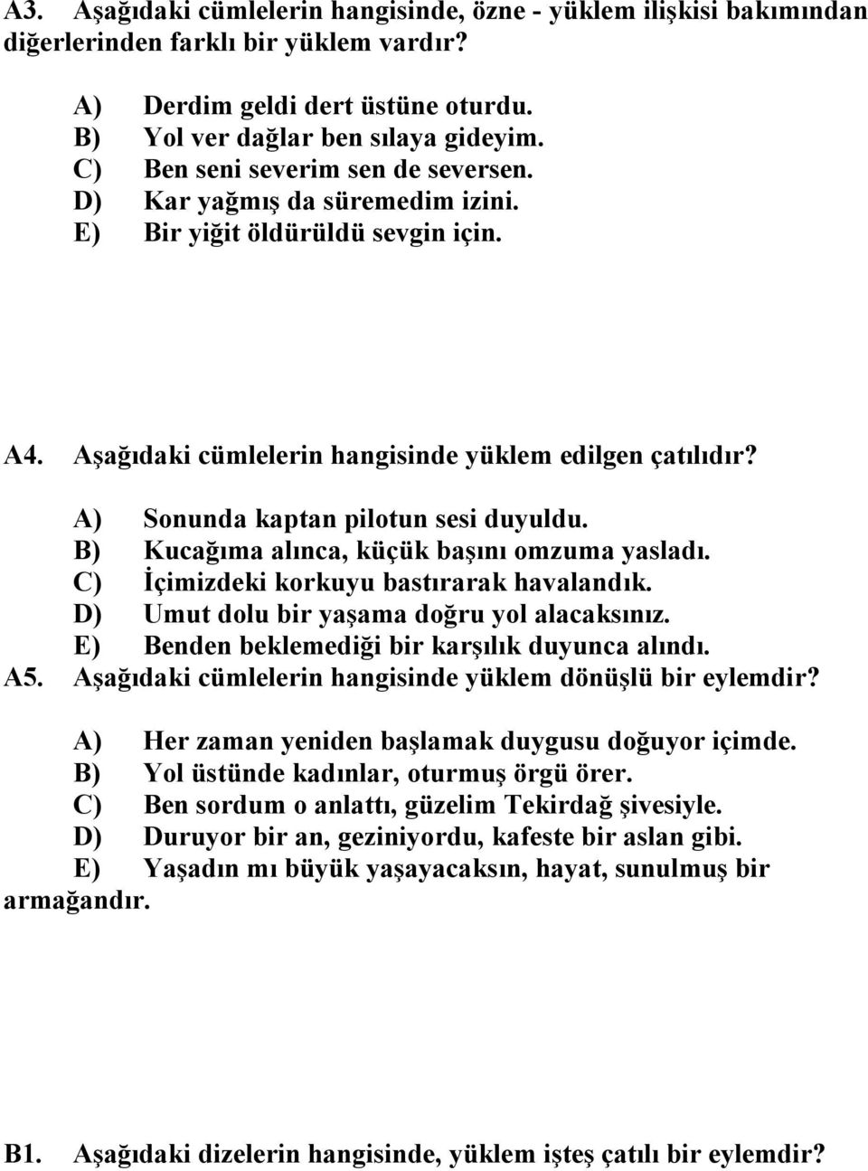 A) Sonunda kaptan pilotun sesi duyuldu. B) Kucağıma alınca, küçük başını omzuma yasladı. C) İçimizdeki korkuyu bastırarak havalandık. D) Umut dolu bir yaşama doğru yol alacaksınız.