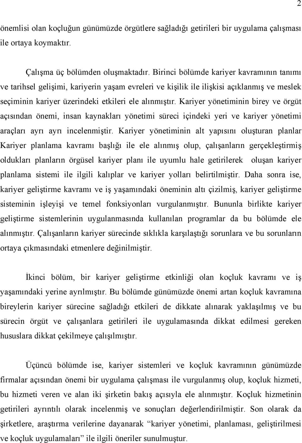 Kariyer yönetiminin birey ve örgüt açısından önemi, insan kaynakları yönetimi süreci içindeki yeri ve kariyer yönetimi araçları ayrı ayrı incelenmiştir.