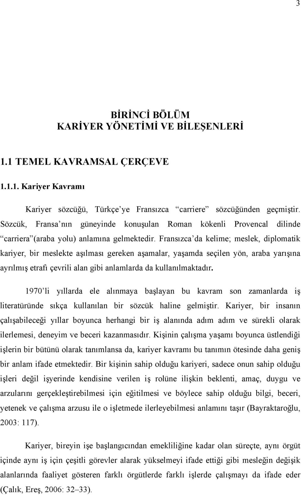 Fransızca da kelime; meslek, diplomatik kariyer, bir meslekte aşılması gereken aşamalar, yaşamda seçilen yön, araba yarışına ayrılmış etrafı çevrili alan gibi anlamlarda da kullanılmaktadır.