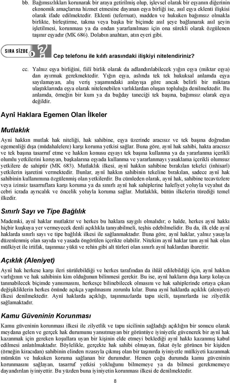 Eklenti (teferruat), madden ve hukuken bağımsız olmakla birlikte, birleştirme, takma veya başka bir biçimde asıl şeye bağlanarak asıl şeyin işletilmesi, korunması ya da ondan yararlanılması için ona