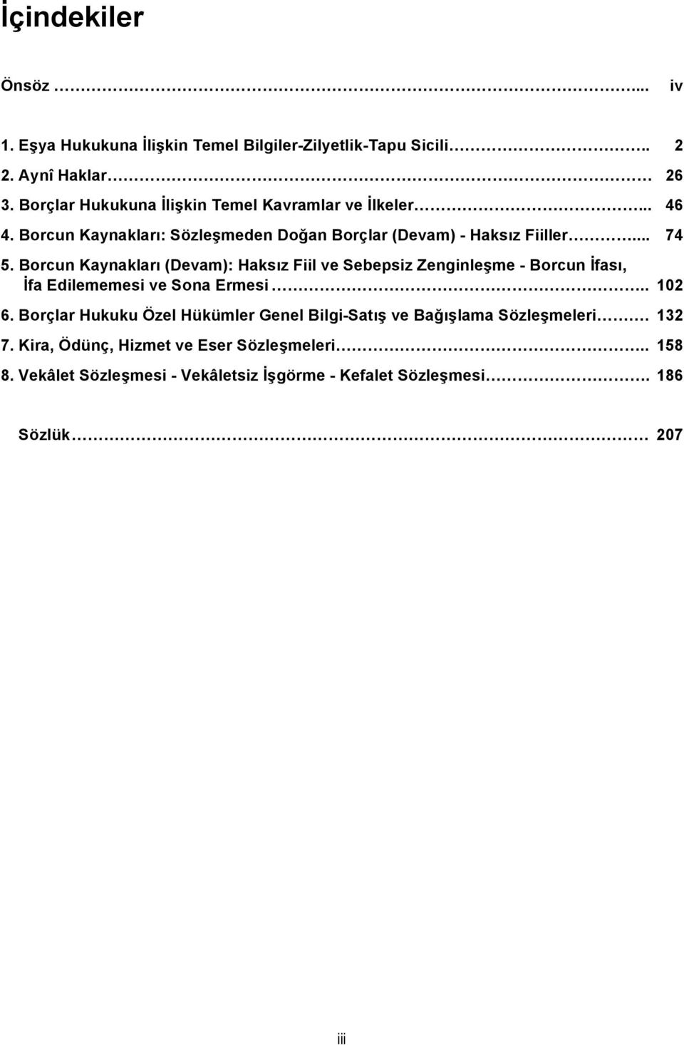 Borcun Kaynakları (Devam): Haksız Fiil ve Sebepsiz Zenginleşme - Borcun İfası, İfa Edilememesi ve Sona Ermesi.. 102 6.