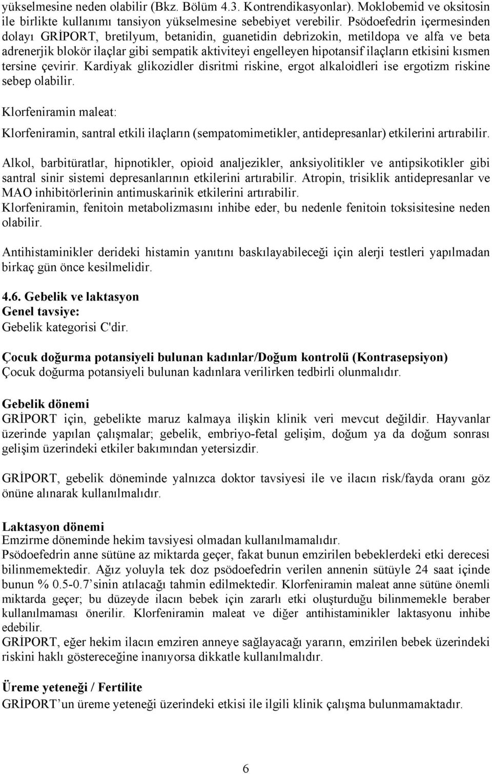 etkisini kısmen tersine çevirir. Kardiyak glikozidler disritmi riskine, ergot alkaloidleri ise ergotizm riskine sebep olabilir.