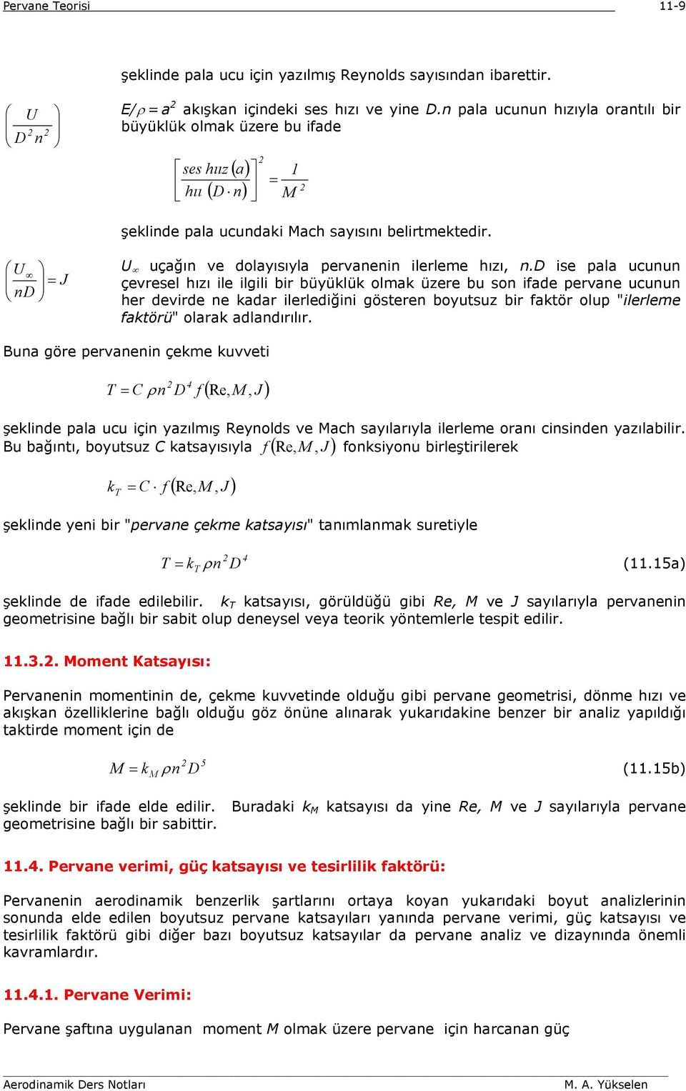 ise pala ucunun çevresel hızı ile ilgili bir büyüklük olmak üzere bu son ifade pervane ucunun her devirde ne kadar ilerlediğini gösteren boyutsuz bir faktör olup "ilerleme faktörü" olarak