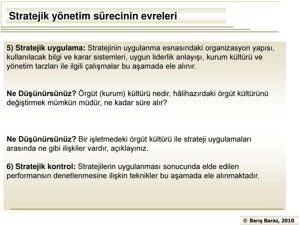 Örgüt (kurum) kültürü nedir, hâlihazırdaki örgüt kültürünü değiştirmek mümkün müdür, ne kadar süre alır? Ne Düşünürsünüz?