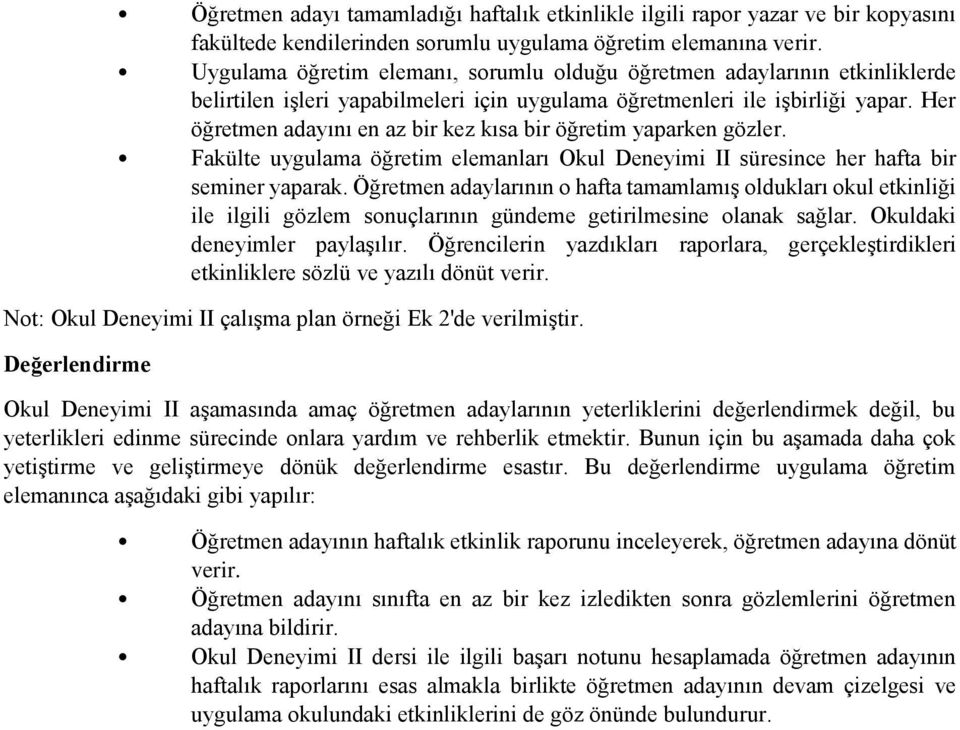 Her öğretmen adayını en az bir kez kısa bir öğretim yaparken gözler. Fakülte uygulama öğretim elemanları Okul Deneyimi II süresince her hafta bir seminer yaparak.