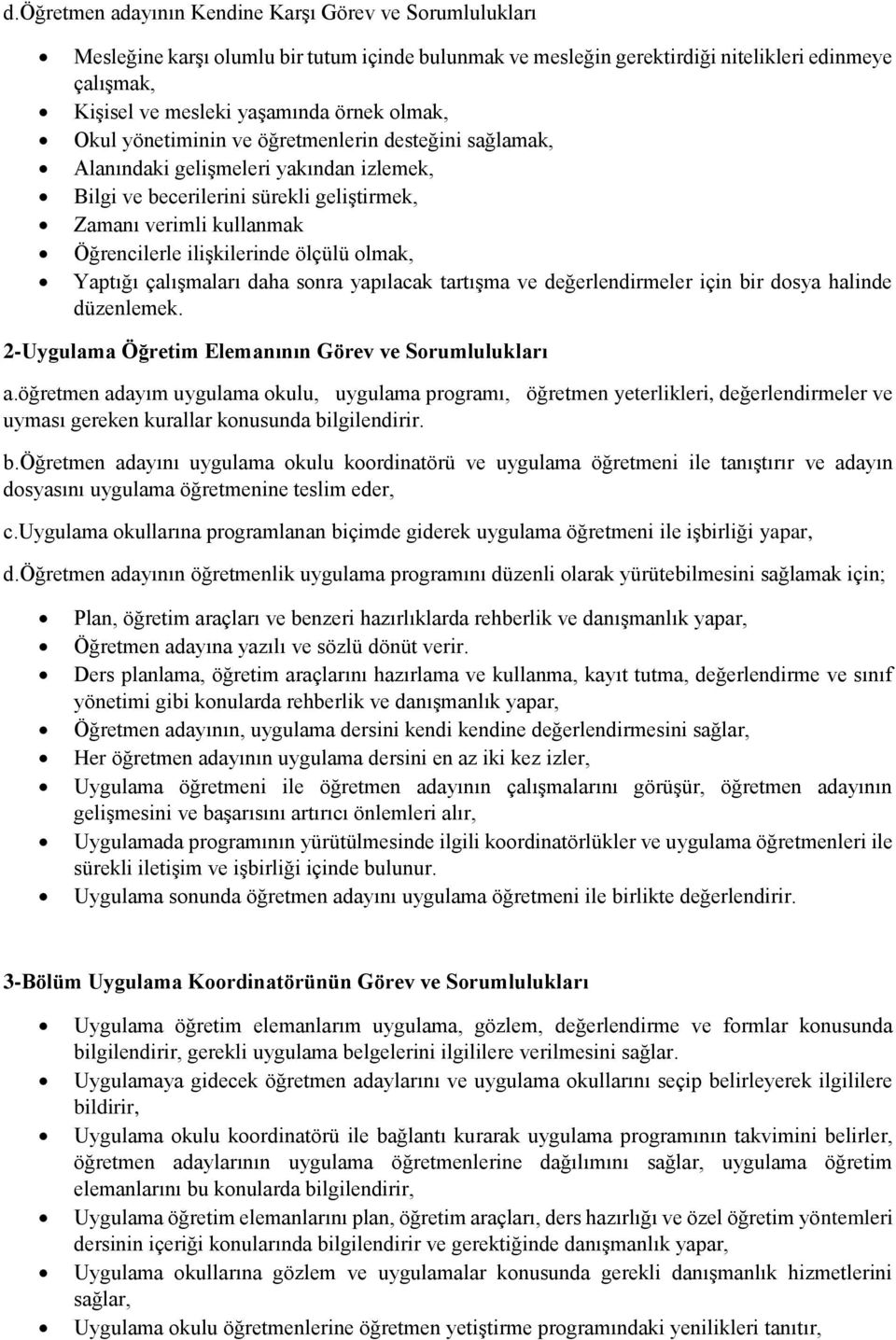 ölçülü olmak, Yaptığı çalışmaları daha sonra yapılacak tartışma ve değerlendirmeler için bir dosya halinde düzenlemek. 2-Uygulama Öğretim Elemanının Görev ve Sorumlulukları a.