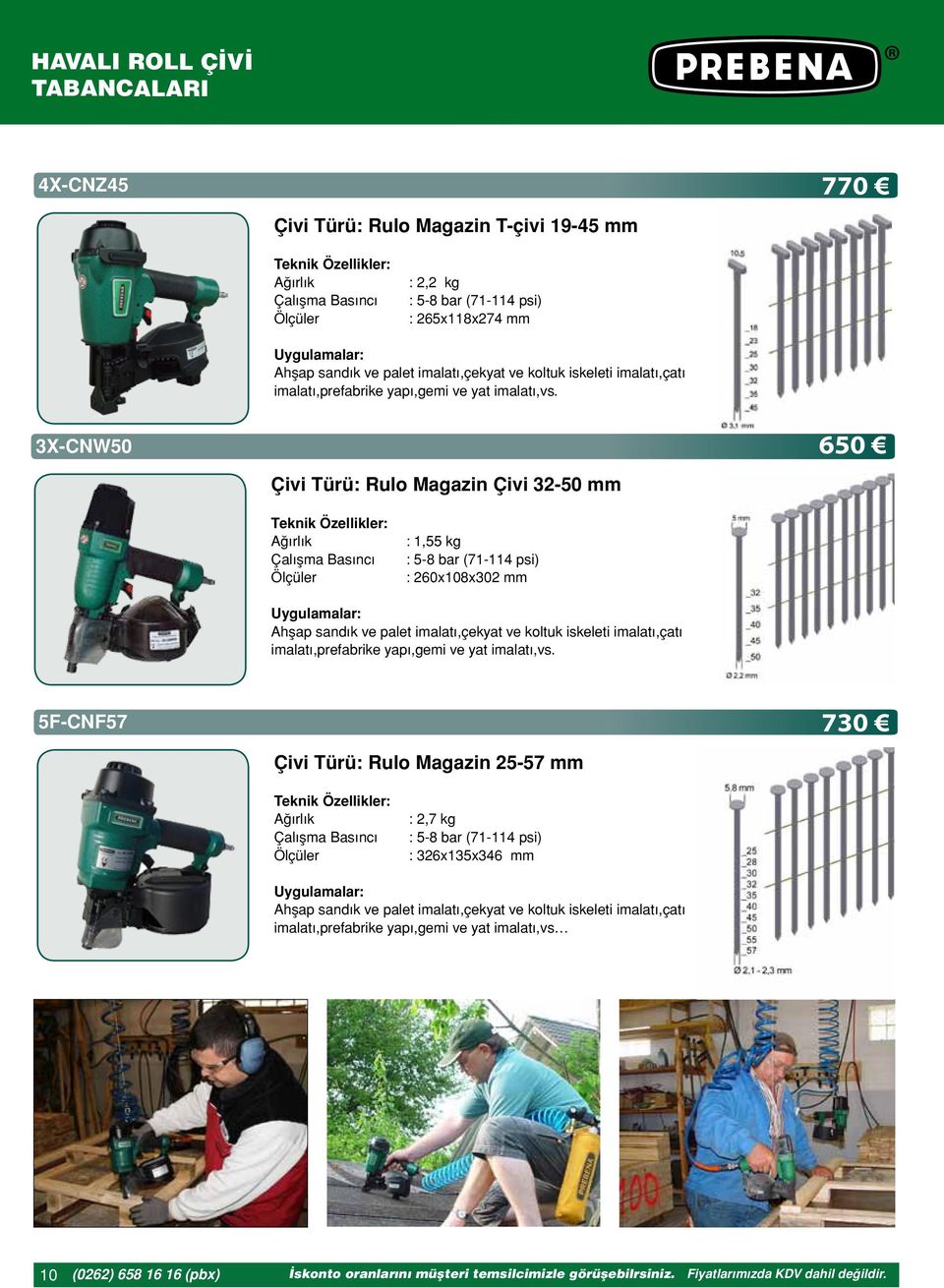 3X-CNW50 Çivi Türü: Rulo Magazin Çivi 32-50 mm 650 : 1,55 kg : 5-8 bar (71-114 psi) : 260x108x302 mm Ahşap sandık ve palet imalatı,çekyat ve koltuk iskeleti  5F-CNF57 Çivi Türü: Rulo Magazin 25-57