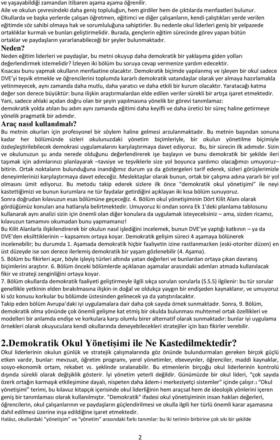 Bu nedenle okul liderleri geniş bir yelpazede ortaklıklar kurmalı ve bunları geliştirmelidir.