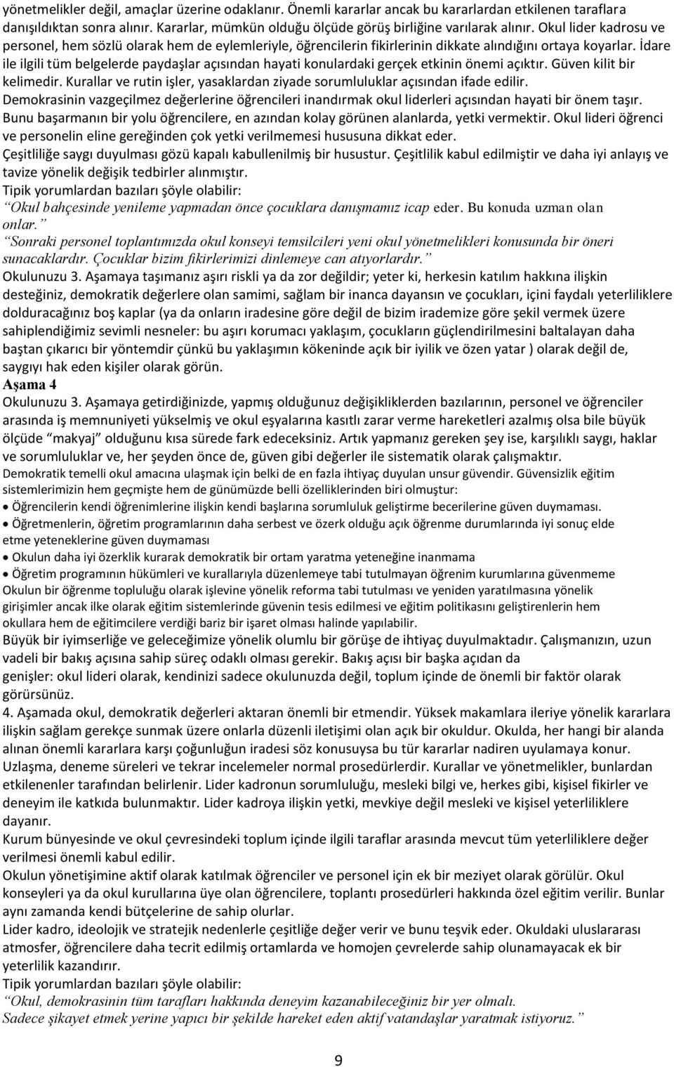 İdare ile ilgili tüm belgelerde paydaşlar açısından hayati konulardaki gerçek etkinin önemi açıktır. Güven kilit bir kelimedir.