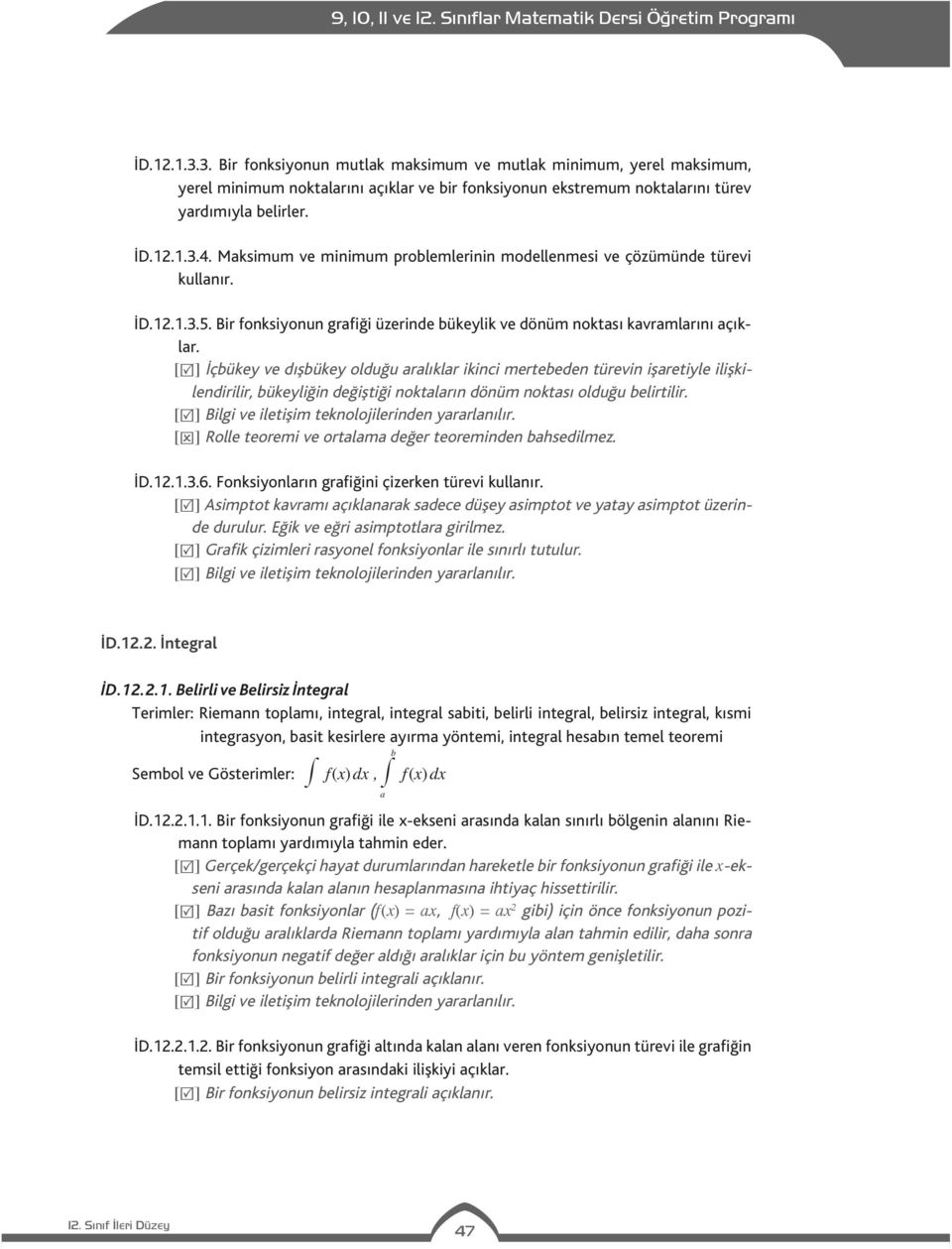 [ ] İçbükey ve dışbükey olduğu aralıklar ikinci mertebeden türevin işaretiyle ilişkilendirilir, bükeyliğin değiştiği noktaların dönüm noktası olduğu belirtilir.