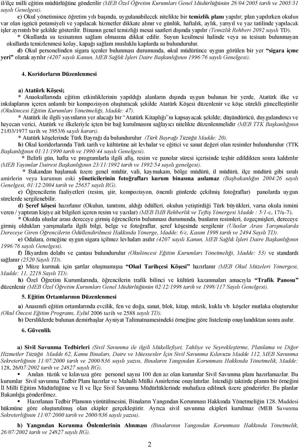 haftalık, aylık, yarıyıl ve yaz tatilinde yapılacak işler ayrıntılı bir şekilde gösterilir. Binanın genel temizliği mesai saatleri dışında yapılır (Temizlik Rehberi 2092 sayılı TD).