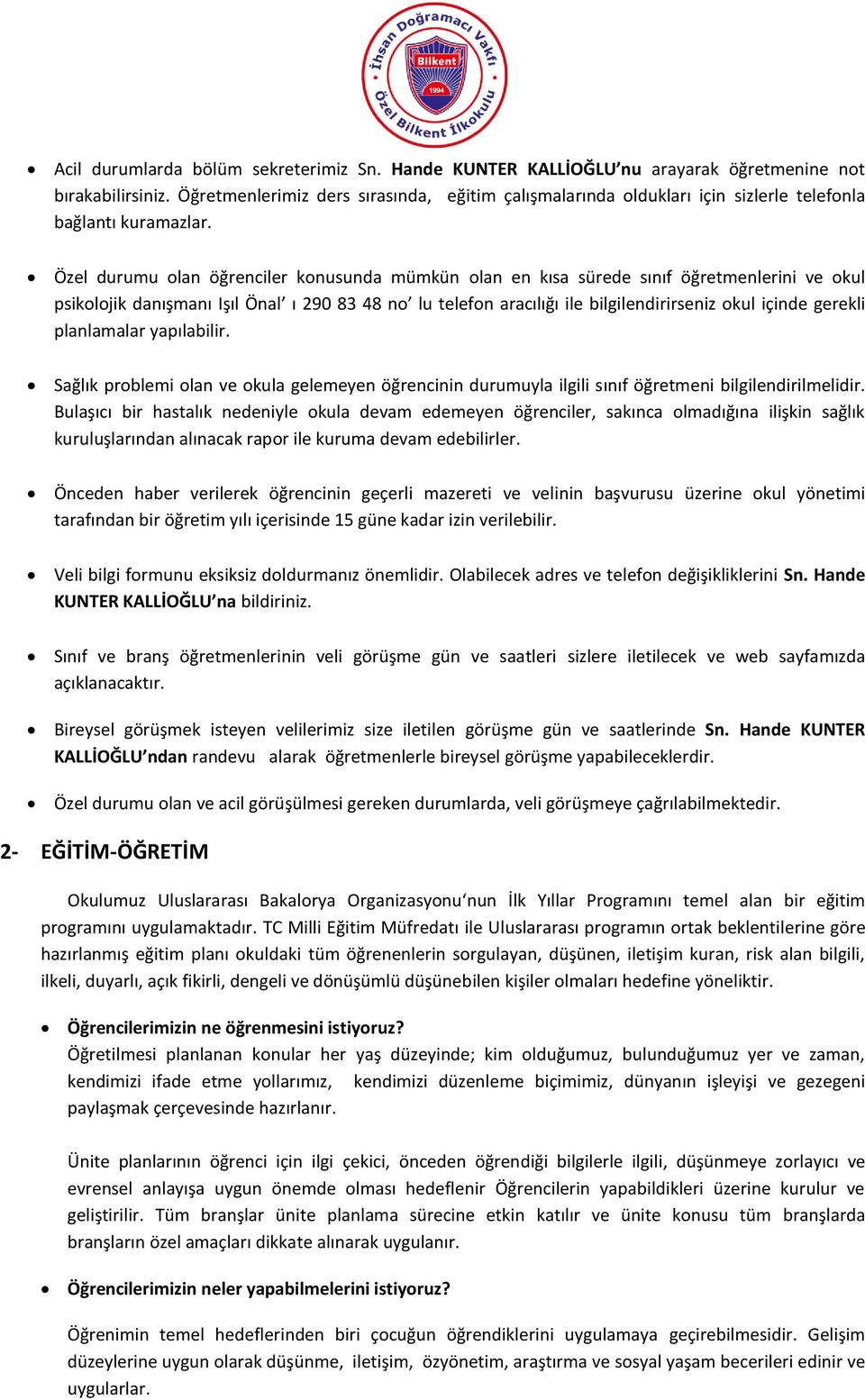 Özel durumu olan öğrenciler konusunda mümkün olan en kısa sürede sınıf öğretmenlerini ve okul psikolojik danışmanı Işıl Önal ı 290 83 48 no lu telefon aracılığı ile bilgilendirirseniz okul içinde