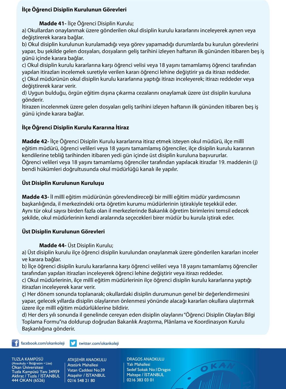 b) Okul disiplin kurulunun kurulamadığı veya görev yapamadığı durumlarda bu kurulun görevlerini yapar, bu şekilde gelen dosyaları, dosyaların geliş tarihini izleyen haftanın ilk gününden itibaren beş