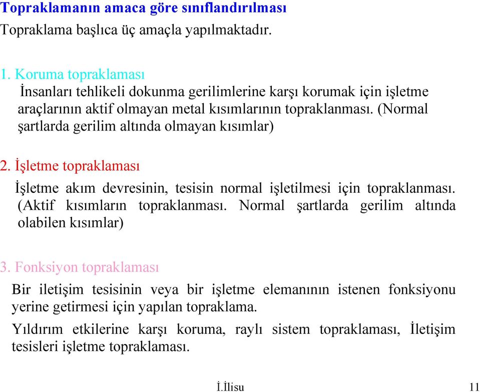 (Normal şartlarda gerilim altında olmayan kısımlar) 2. İşletme topraklaması İşletme akım devresinin, tesisin normal işletilmesi için topraklanması. (Aktif kısımların topraklanması.