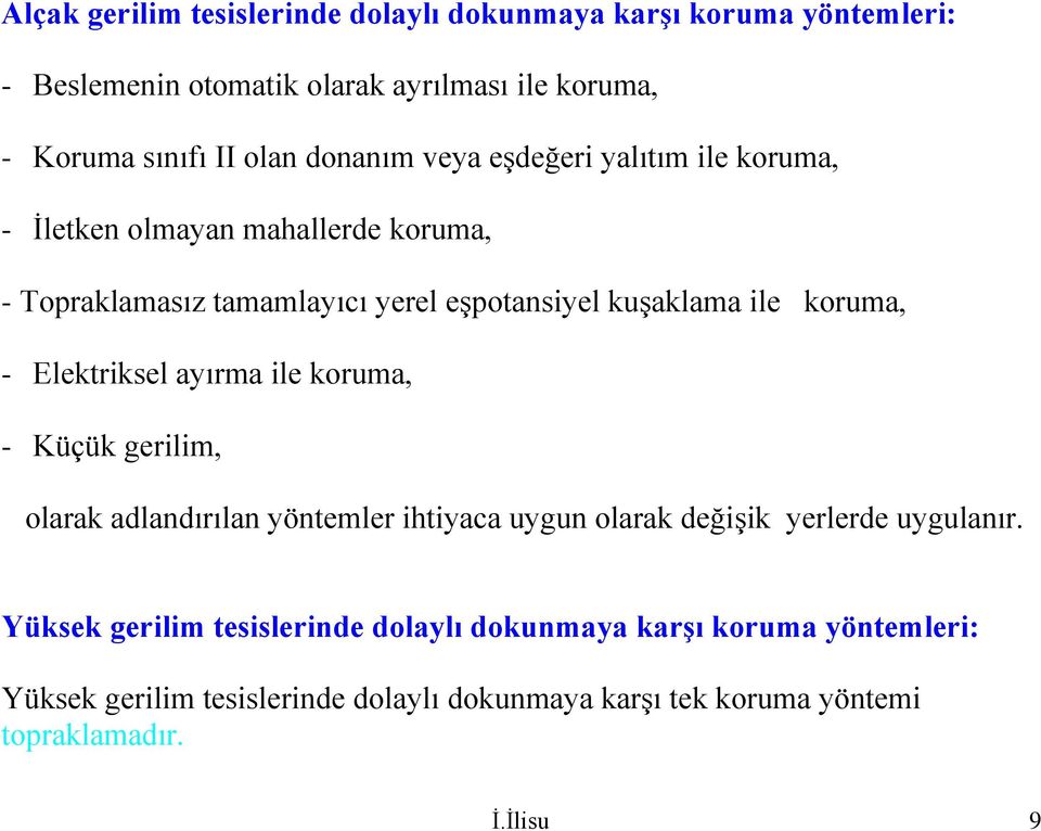 - Elektriksel ayırma ile koruma, - Küçük gerilim, olarak adlandırılan yöntemler ihtiyaca uygun olarak değişik yerlerde uygulanır.