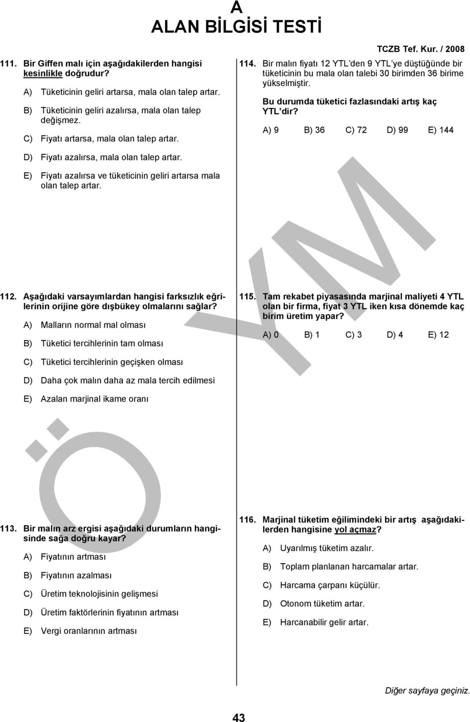 Bir malın fiyatı 12 YTL den 9 YTL ye düştüğünde bir tüketicinin bu mala olan talebi 30 birimden 36 birime yükselmiştir. Bu durumda tüketici fazlasındaki artış kaç YTL dir?