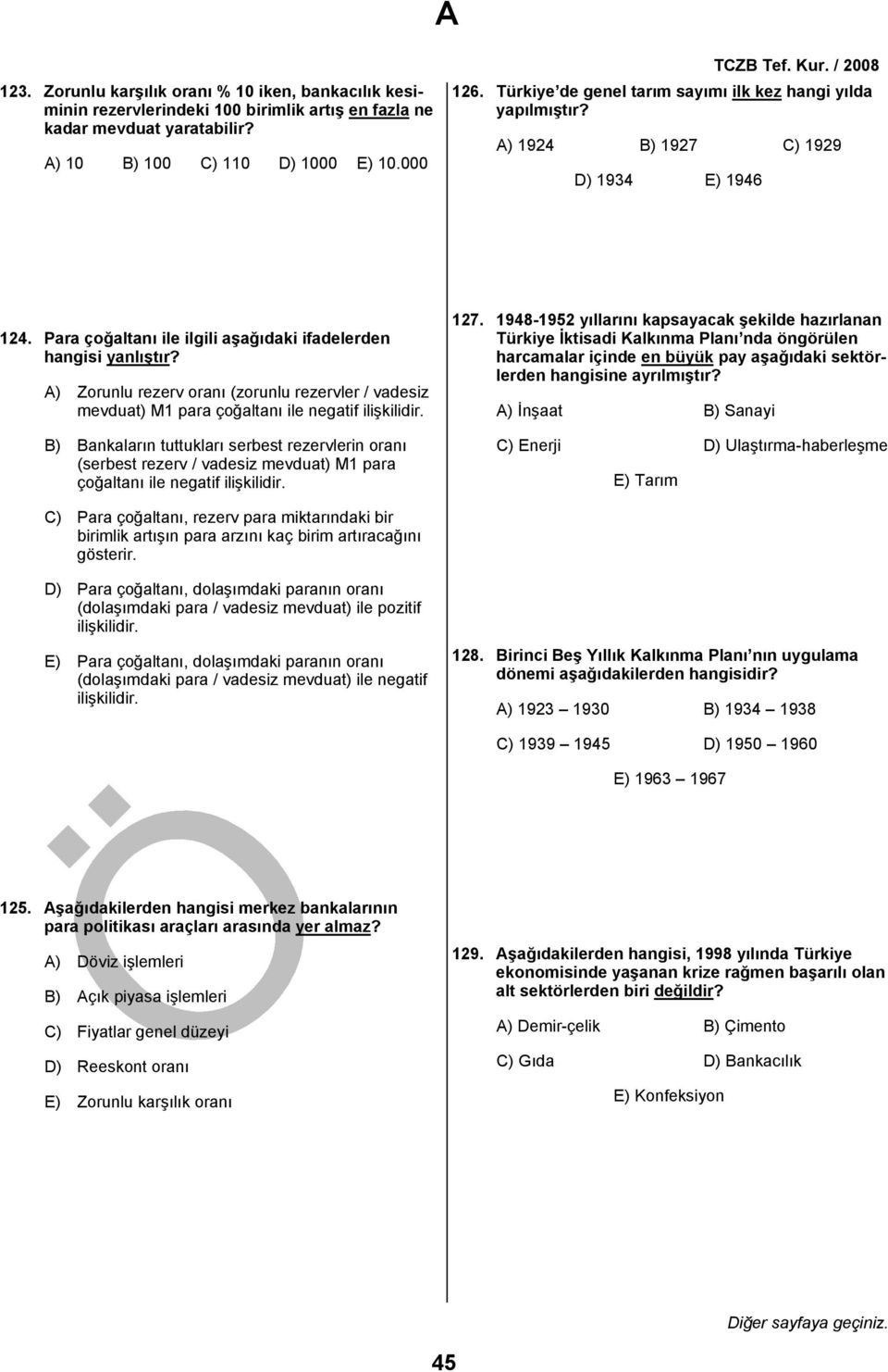 A) Zorunlu rezerv oranı (zorunlu rezervler vadesiz mevduat) M1 para çoğaltanı ile negatif ilişkilidir.