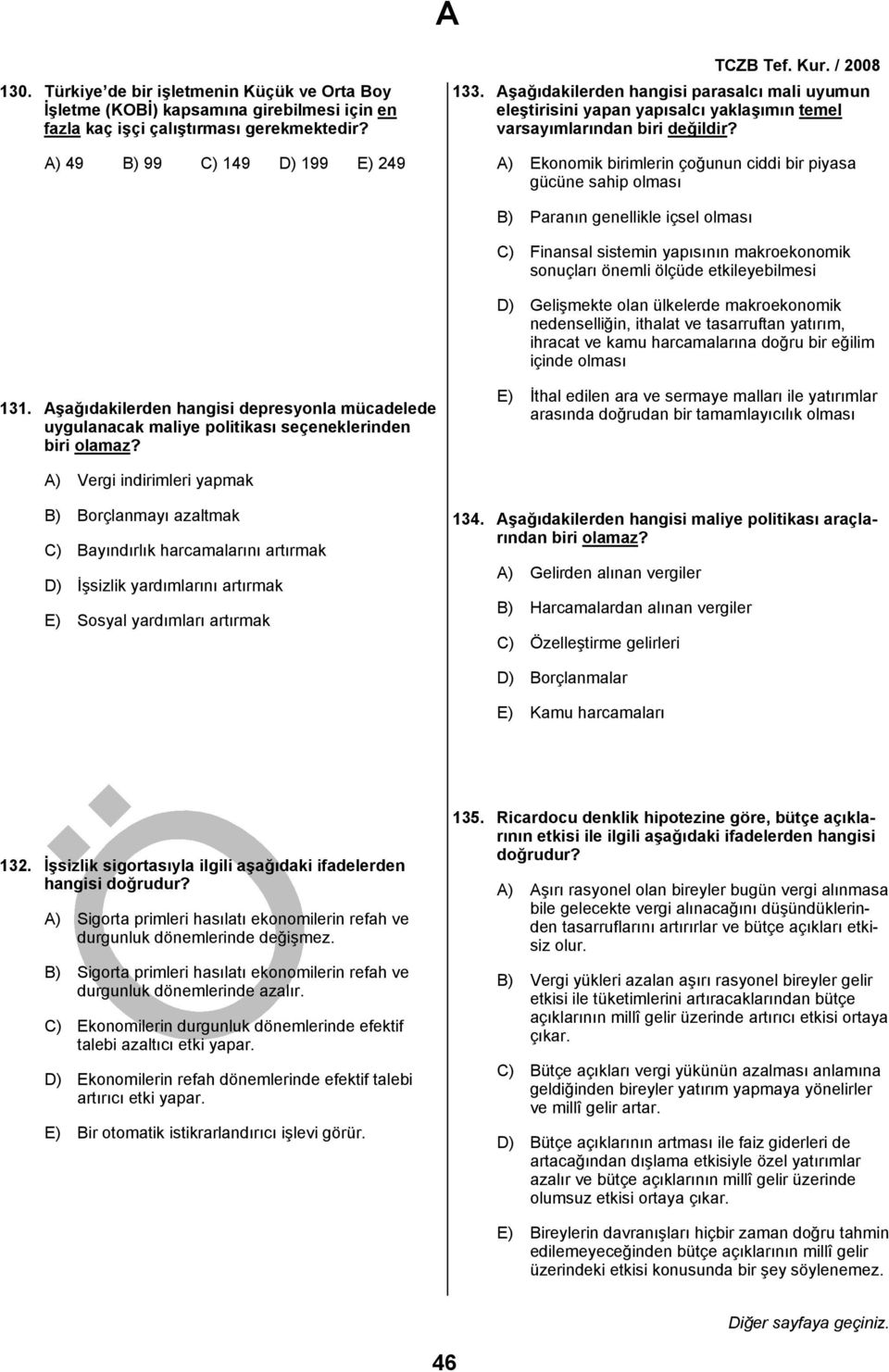 A) Ekonomik birimlerin çoğunun ciddi bir piyasa gücüne sahip olması B) Paranın genellikle içsel olması C) Finansal sistemin yapısının makroekonomik sonuçları önemli ölçüde etkileyebilmesi D)