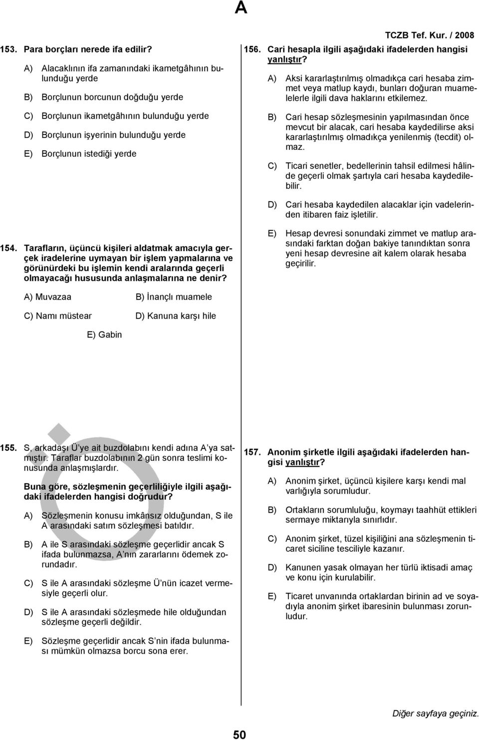 istediği yerde TCZB Tef. Kur. 2008 156. Cari hesapla ilgili aşağıdaki ifadelerden hangisi yanlıştır?