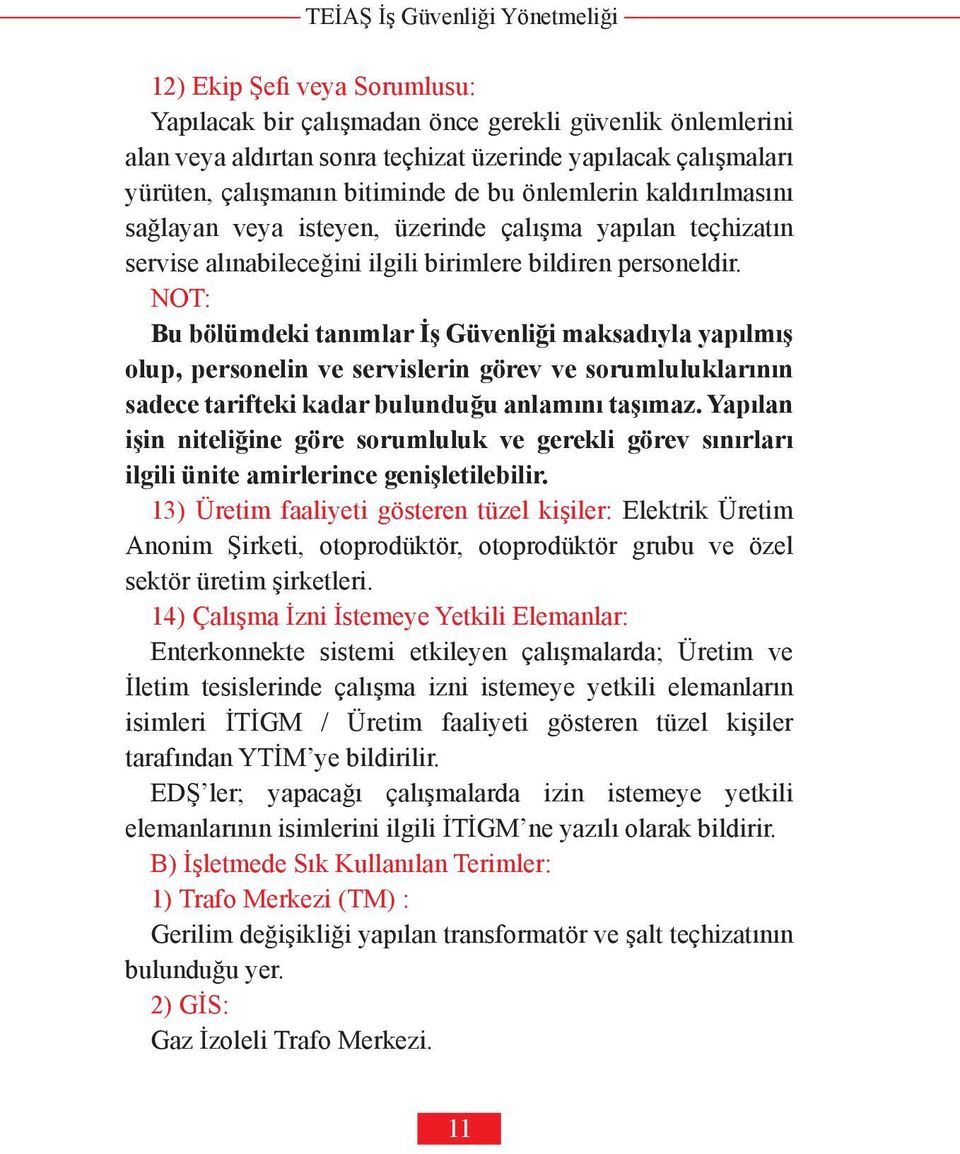 NOT: Bu bölümdeki tanımlar İş Güvenliği maksadıyla yapılmış olup, personelin ve servislerin görev ve sorumluluklarının sadece tarifteki kadar bulunduğu anlamını taşımaz.