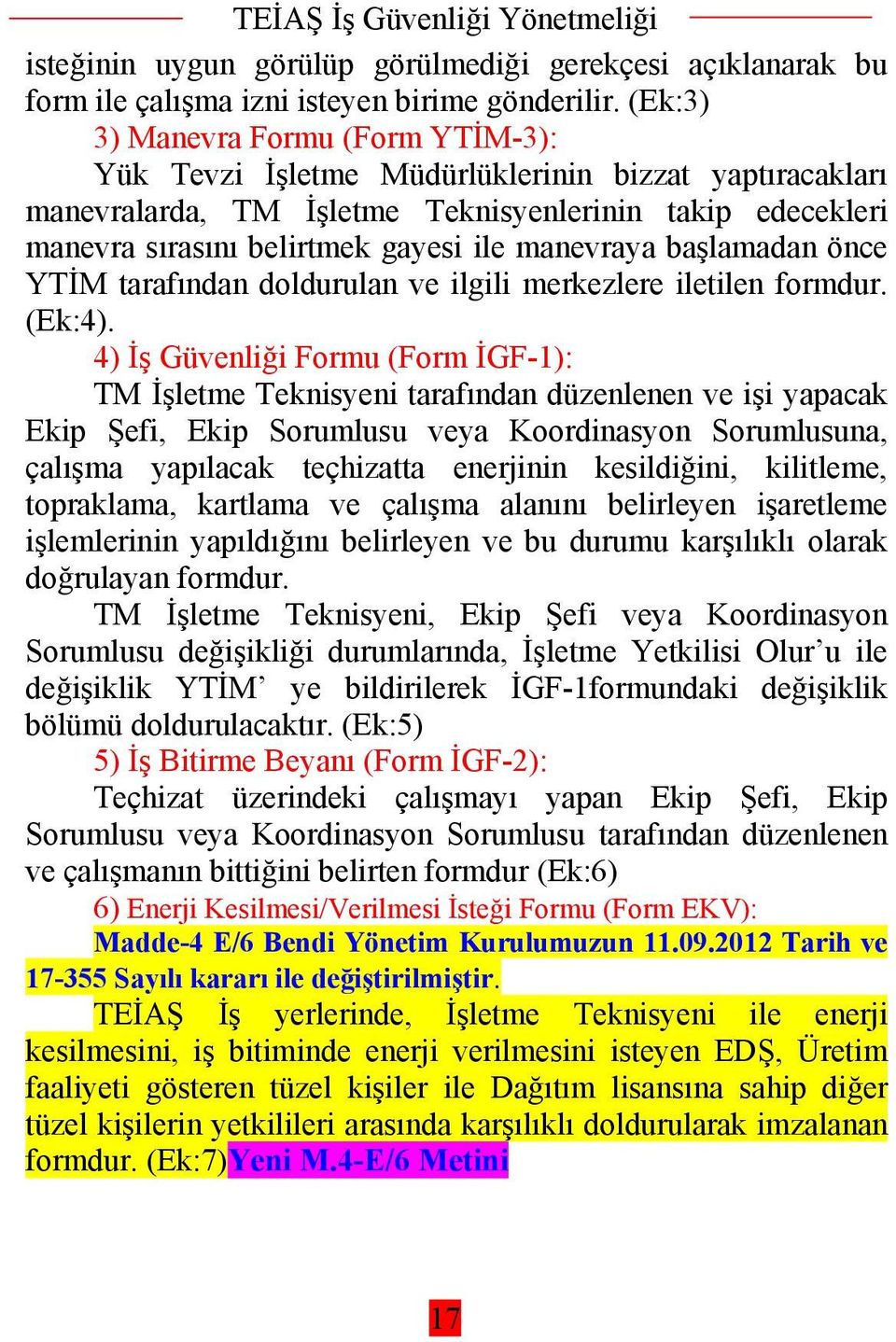 manevraya başlamadan önce YTİM tarafından doldurulan ve ilgili merkezlere iletilen formdur. (Ek:4).