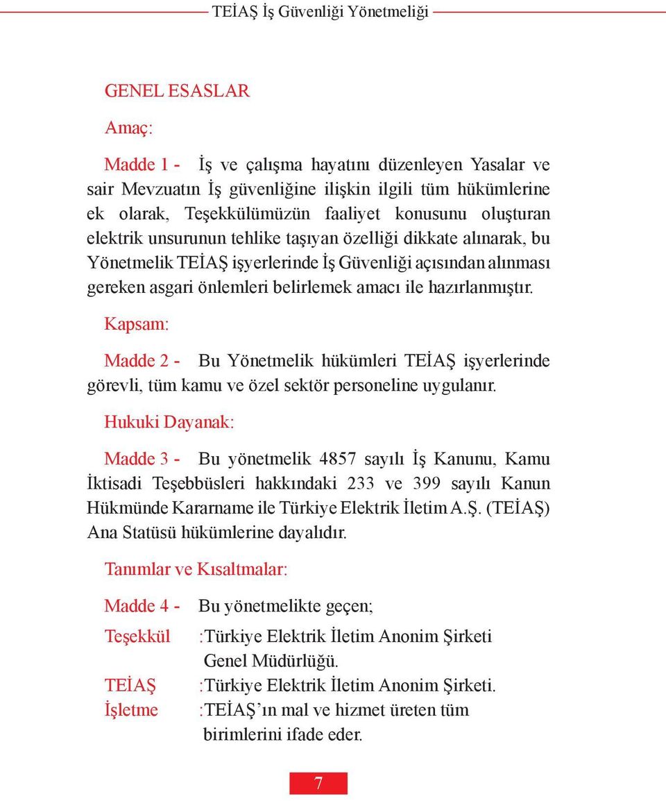 Kapsam: Madde 2 - Bu Yönetmelik hükümleri TEİAŞ işyerlerinde görevli, tüm kamu ve özel sektör personeline uygulanır.