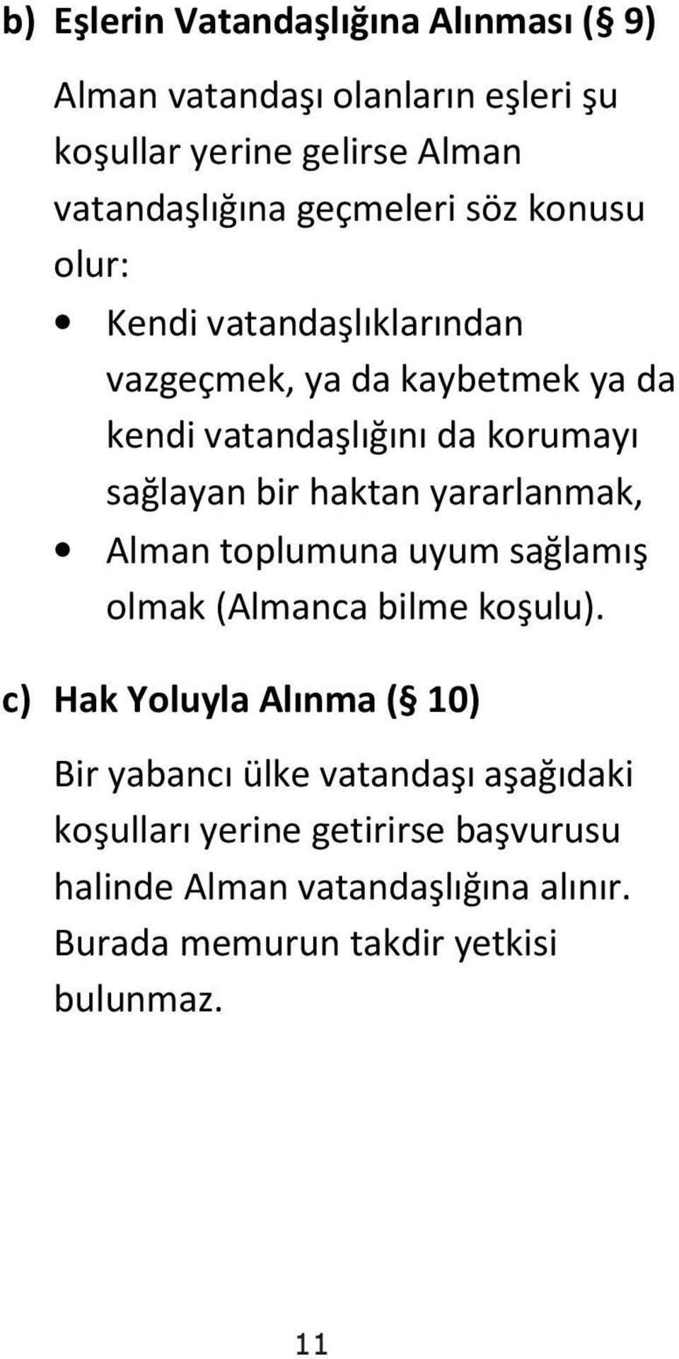 Kendi vatandaşlıklarından vazgeçmek, ya da kaybetmek ya da kendi vatandaşlığını da korumayı sağlayan bir haktan yararlanmak, Alman toplumuna uyum