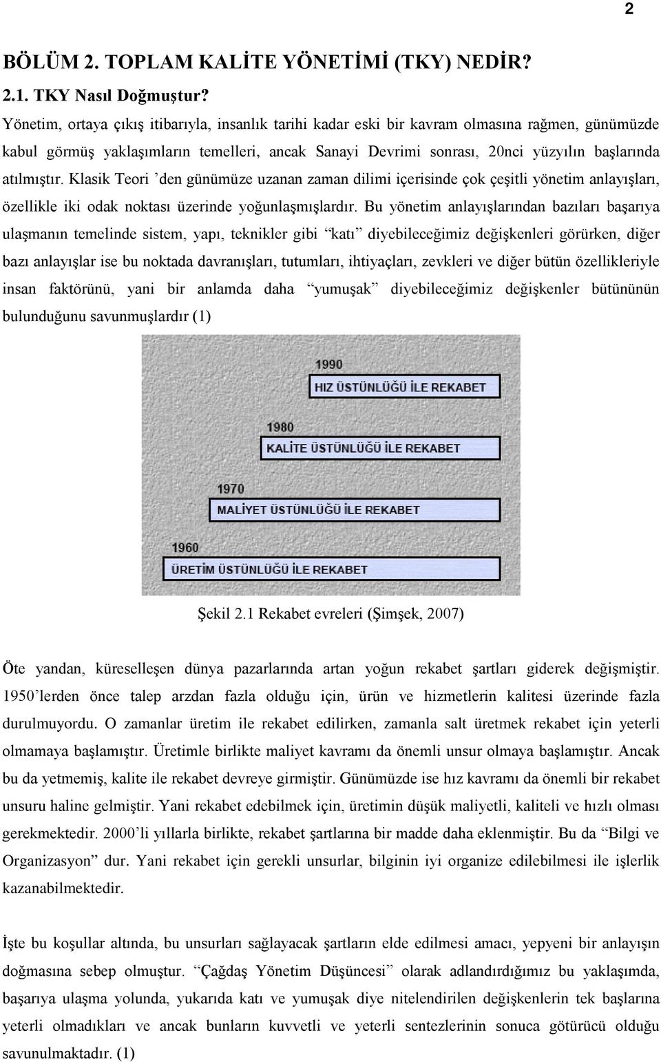 atılmıştır. Klasik Teori den günümüze uzanan zaman dilimi içerisinde çok çeşitli yönetim anlayışları, özellikle iki odak noktası üzerinde yoğunlaşmışlardır.