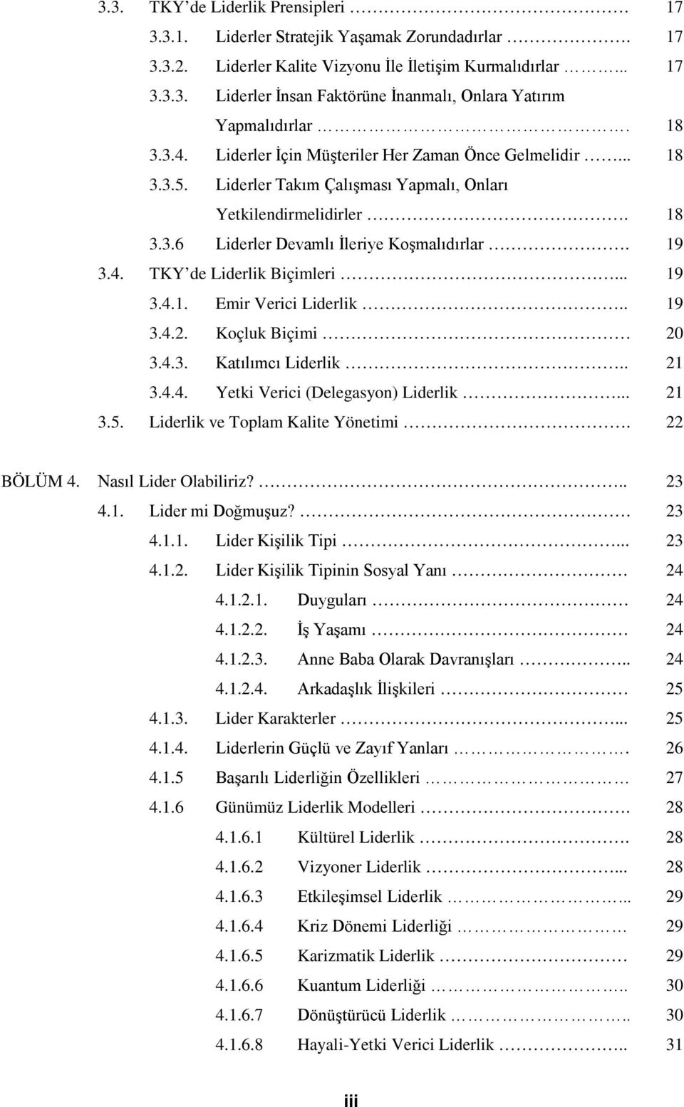 .. 19 3.4.1. Emir Verici Liderlik.. 19 3.4.2. Koçluk Biçimi 20 3.4.3. Katılımcı Liderlik.. 21 3.4.4. Yetki Verici (Delegasyon) Liderlik... 21 3.5. Liderlik ve Toplam Kalite Yönetimi. 22 BÖLÜM 4.