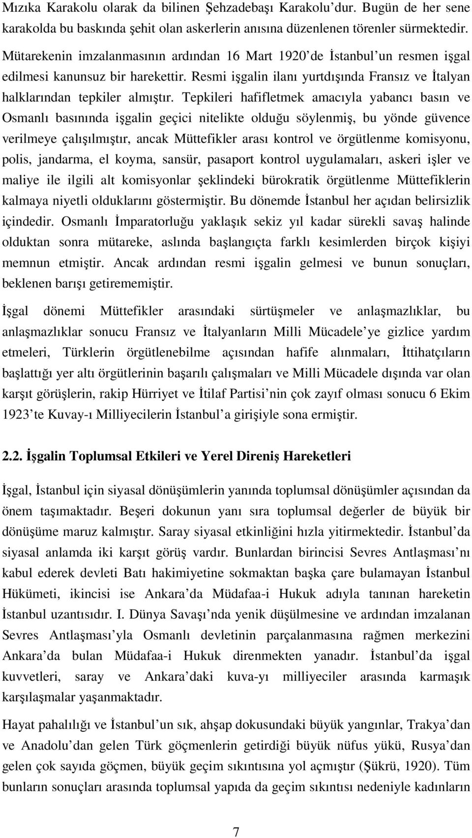 Tepkileri hafifletmek amacıyla yabancı basın ve Osmanlı basınında işgalin geçici nitelikte olduğu söylenmiş, bu yönde güvence verilmeye çalışılmıştır, ancak Müttefikler arası kontrol ve örgütlenme