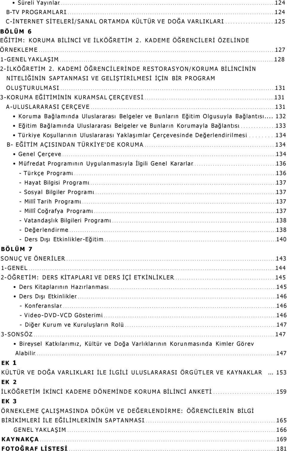 KADEMİ ÖĞRENCİLERİNDE RESTORASYON/KORUMA BİLİNCİNİN NİTELİĞİNİN SAPTANMASI VE GELİŞTİRİLMESİ İÇİN BİR PROGRAM OLUŞTURULMASI 131 3- KORUMA EĞİTİMİNİN KURAMSAL ÇERÇEVESİ 131 A-ULUSLARARASI ÇERÇEVE 131