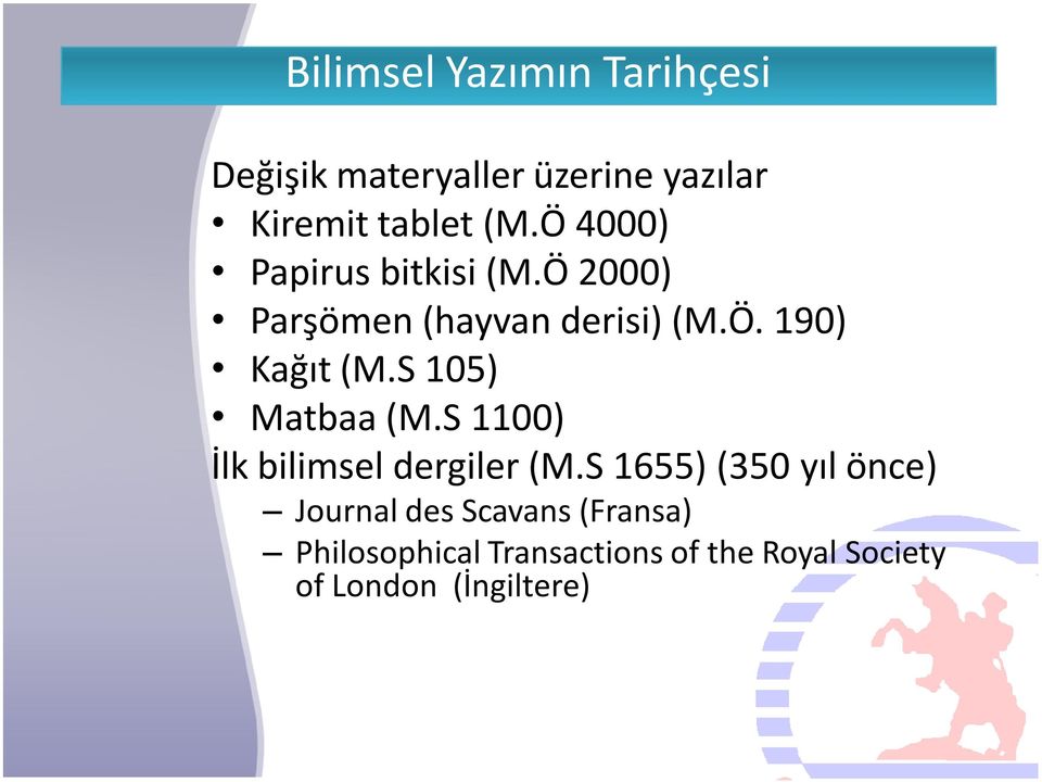 S 105) Matbaa (M.S 1100) İlk bilimsel dergiler (M.