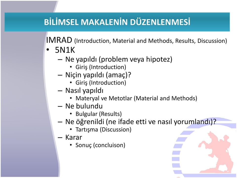 Giriş (Introduction) Nasıl yapıldı Materyal ve Metotlar (Material and Methods) Ne bulundu