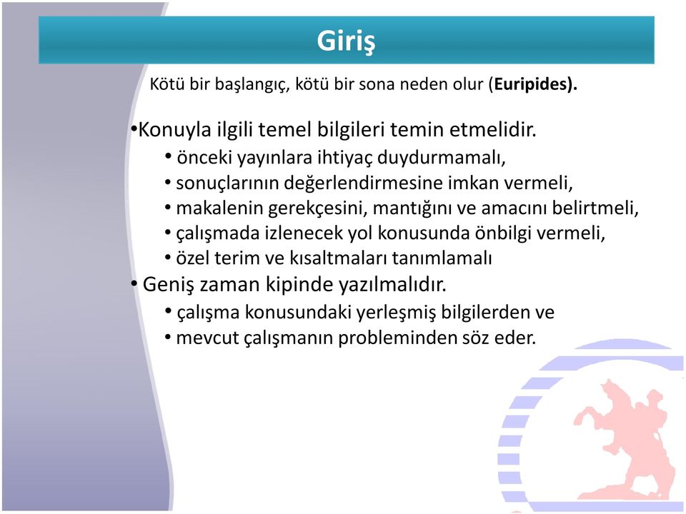 mantığını ve amacını belirtmeli, çalışmada izlenecek yol konusunda önbilgi vermeli, özel terim ve kısaltmaları