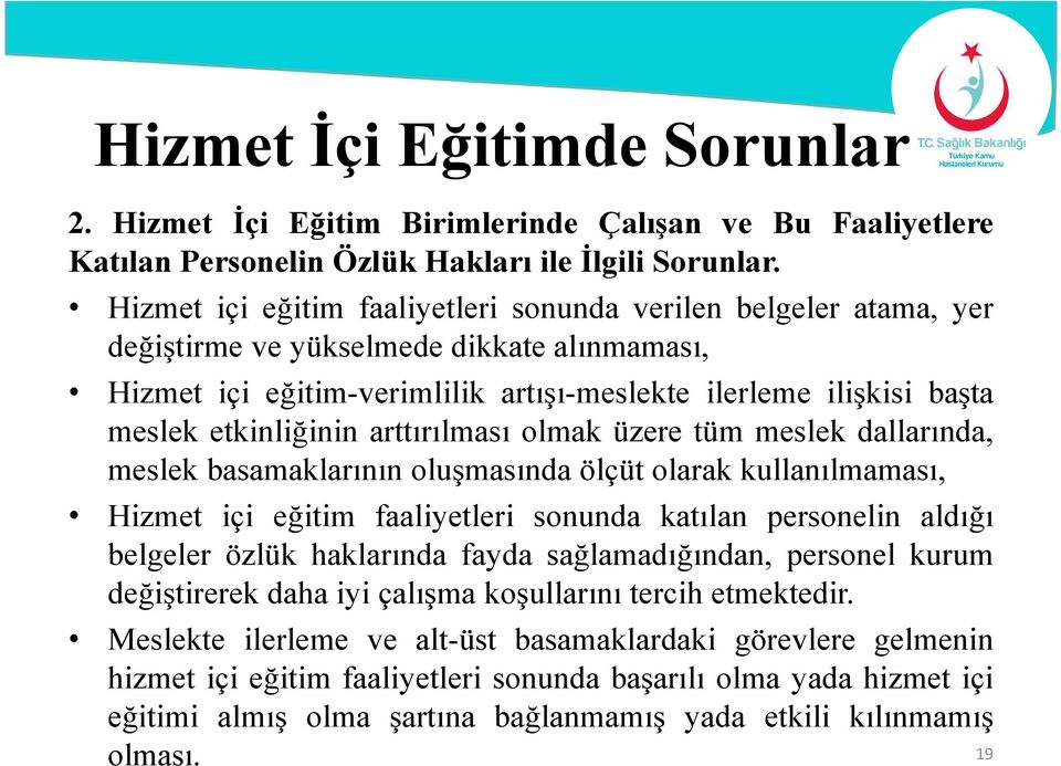 etkinliğinin arttırılması olmak üzere tüm meslek dallarında, meslek basamaklarının oluşmasında ölçüt olarak kullanılmaması, Hizmet içi eğitim faaliyetleri sonunda katılan personelin aldığı belgeler