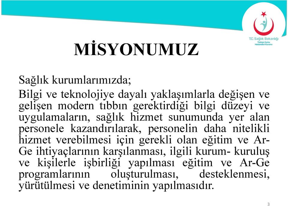 nitelikli hizmet verebilmesi için gerekli olan eğitim ve Ar- Ge ihtiyaçlarının karşılanması, ilgili kurum- kuruluş ve