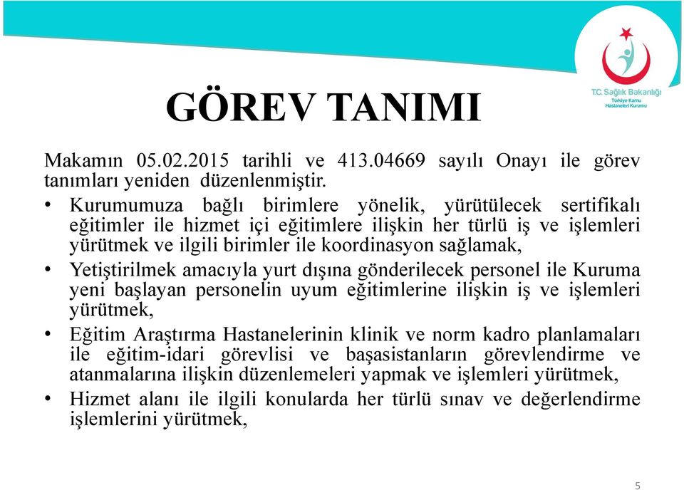 sağlamak, Yetiştirilmek amacıyla yurt dışına gönderilecek personel ile Kuruma yeni başlayan personelin uyum eğitimlerine ilişkin iş ve işlemleri yürütmek, Eğitim Araştırma