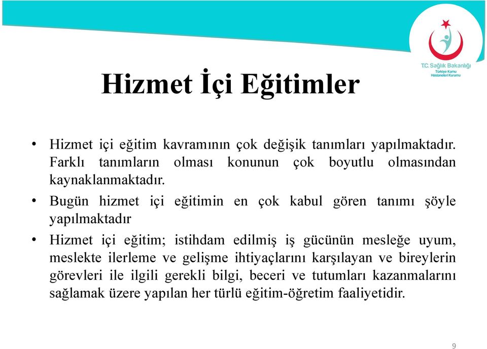 Bugün hizmet içi eğitimin en çok kabul gören tanımı şöyle yapılmaktadır Hizmet içi eğitim; istihdam edilmiş iş gücünün